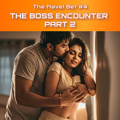 The Navel Bet – Chapter 4 – The Boss Encounter : Part 2